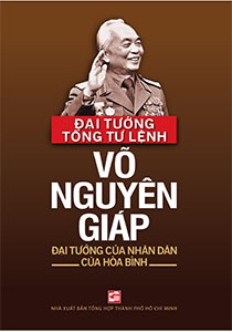 Đại tướng tổng tư lệnh Võ Nguyên Giáp - Đại tướng của nhân dân, của hòa bình