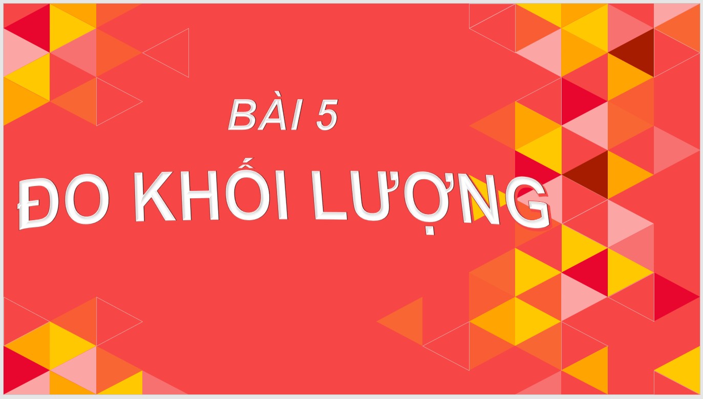 Bài 5 : Đo khối lượng