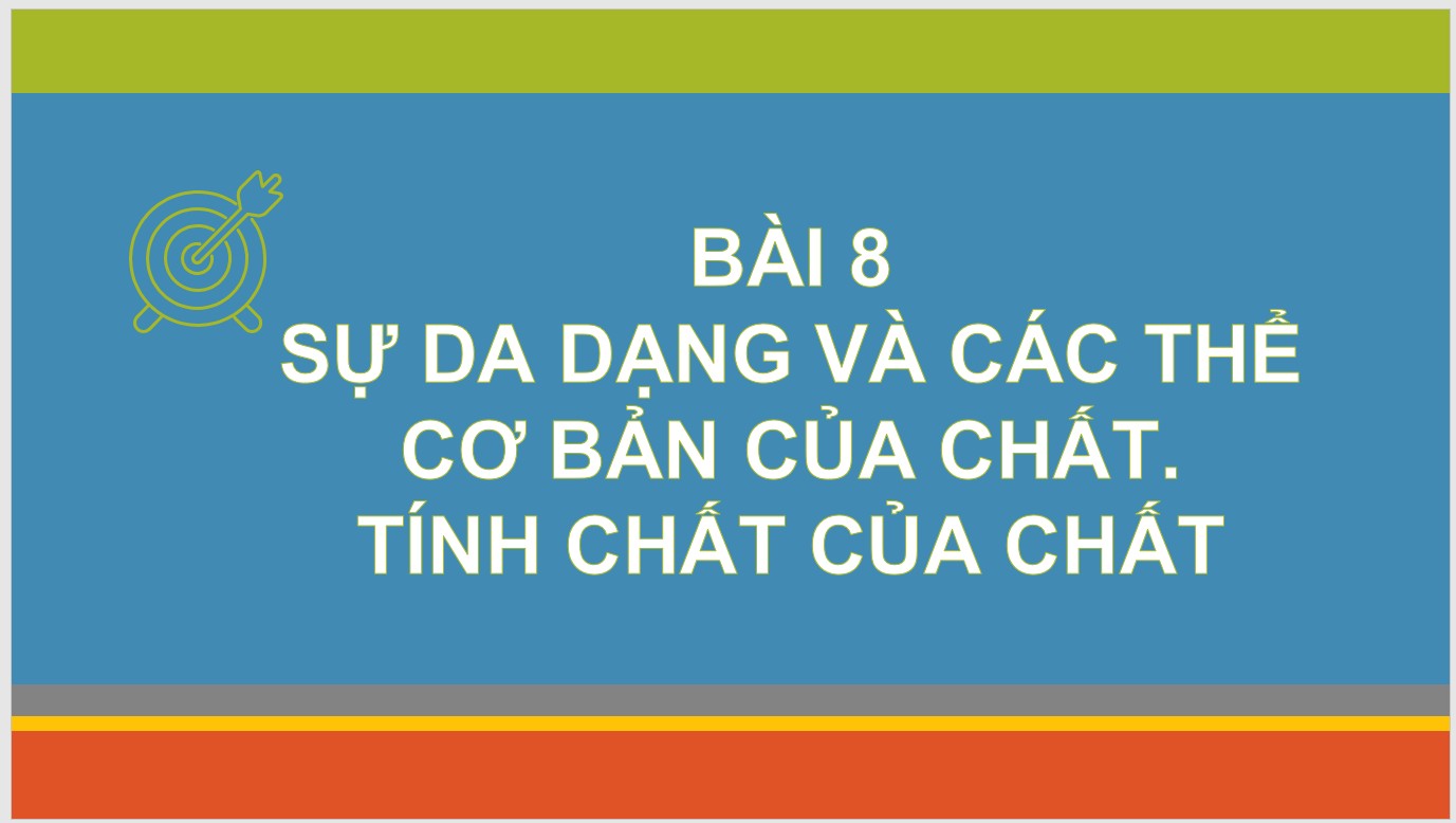 Bài 8 : Sự đa dạng và các thể cơ bản của chất