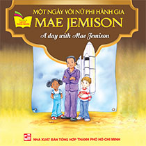 A DAY WITH MAE JEMISON - MỘT NGÀY VỚI NỮ PHI HÀNH GIA MAE JEMISON ( SONG NGỮ ANH-VIỆT)